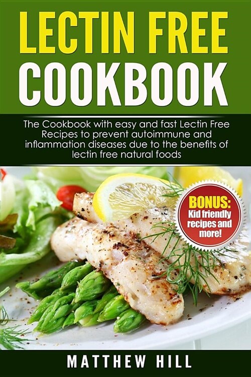 Lectin Free Cookbook: Easy and Fast Lectin Free Recipes to Prevent Autoimmune and Inflammation Diseases Due to the Benefits of Lectin Free N (Paperback)