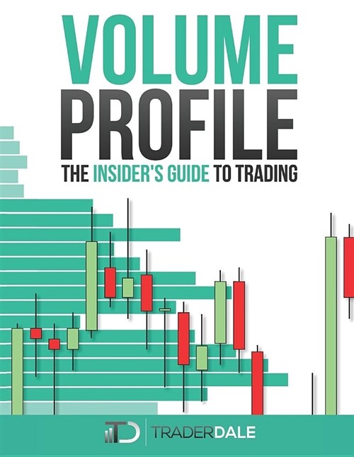 Volume Profile: The Insiders Guide to Trading (Paperback)