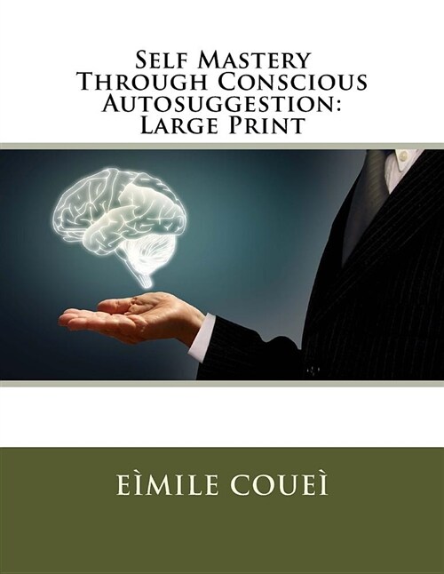 Self Mastery Through Conscious Autosuggestion: Large Print (Paperback)
