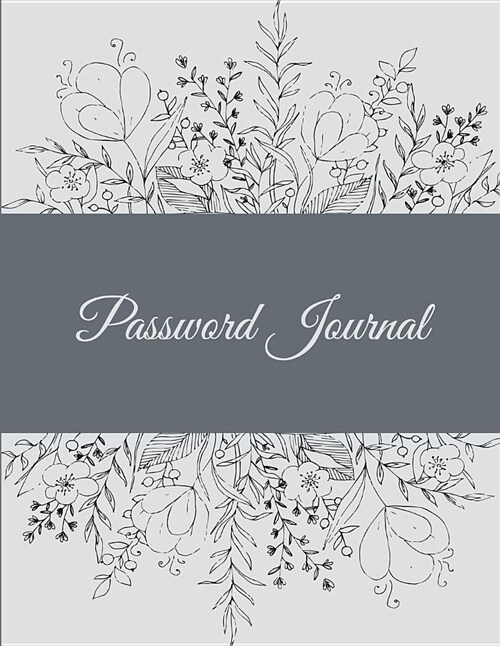 Password Journal: B&w Floral Cover, 8.5 X 11 the Personal Internet Address & Password Log Book with Tabs Alphabetized, Internet Password (Paperback)
