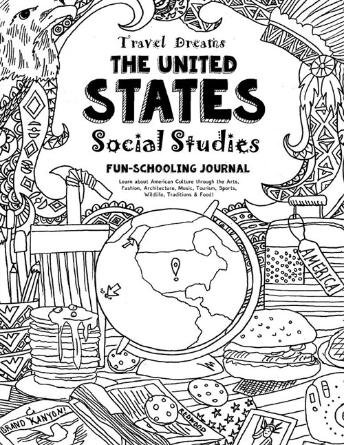 Travel Dreams United States - Social Studies Fun-Schooling Journal: Learn about American Culture Through the Arts, Fashion, Architecture, Music, Touri (Paperback)