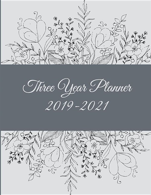 Three Year Planner 2019-2021: Pretty B&w Flowers, 8.5 X 11 Three Year Planner Academic 2019-2021 Calendar Notebook (36 Months Calendar Planner) (Paperback)