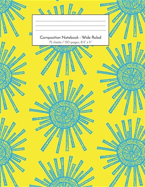Composition Notebook - Wide Ruled: 75 sheets / 150 pages, 8.5 x 11 Blue Suns with Yellow Background (Paperback)