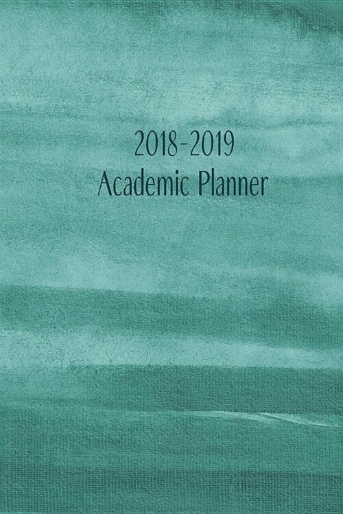 2018-2019 Academic Planner: Monthly/Weekly Planner with Extras / Green Watercolor Cover / 6 x 9 (Paperback)