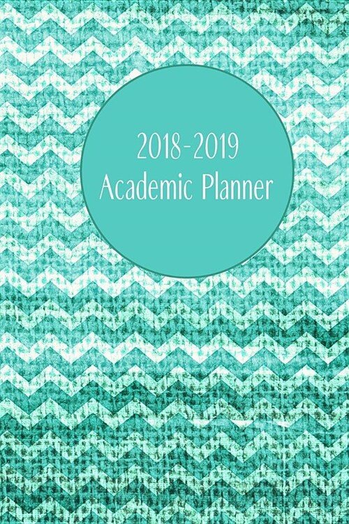 2018-2019 Academic Planner: Monthly/Weekly Planner with Extras / Teal Chevron Cover / 6 x 9 (Paperback)