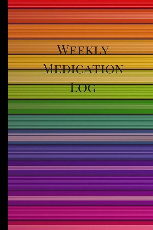 Weekly Medication Log: Medication Log Book, Medication Log Sheet, Medication Record in Portable 6 X 9 Size. Spectrum Theme (Paperback)