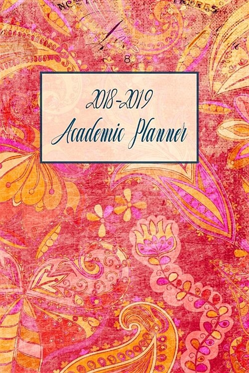 2018-2019 Academic Planner: Monthly/Weekly Planner with Extras / Yellow and Pink Paisley Cover / 6 x 9 (Paperback)