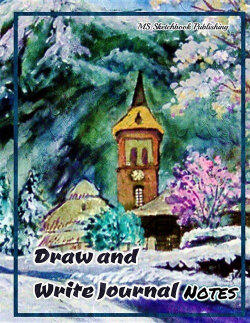 Draw and Write Journal Notes: Writing, Drawing and Sketchbook Journal, Art Notebook for Adults, Kids, Boys or Girls...(8.5x11 Inches, Beautiful Oil (Paperback)