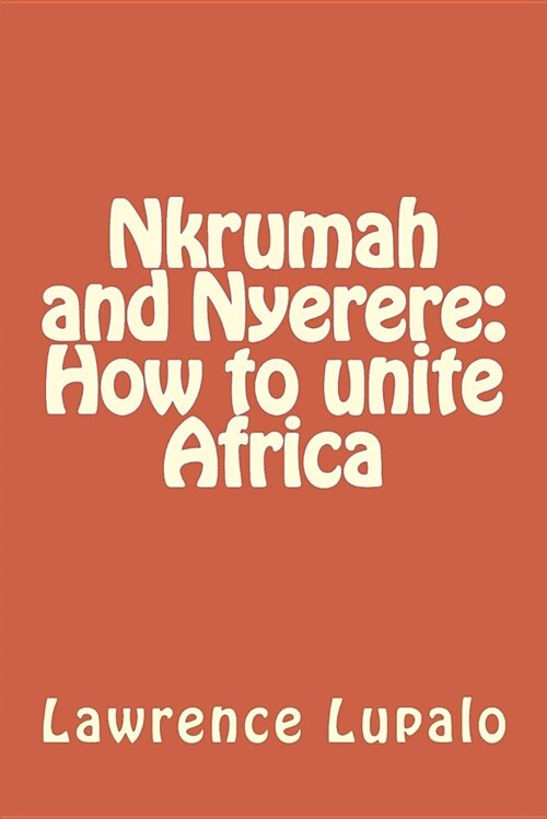 Nkrumah and Nyerere: How to Unite Africa (Paperback)