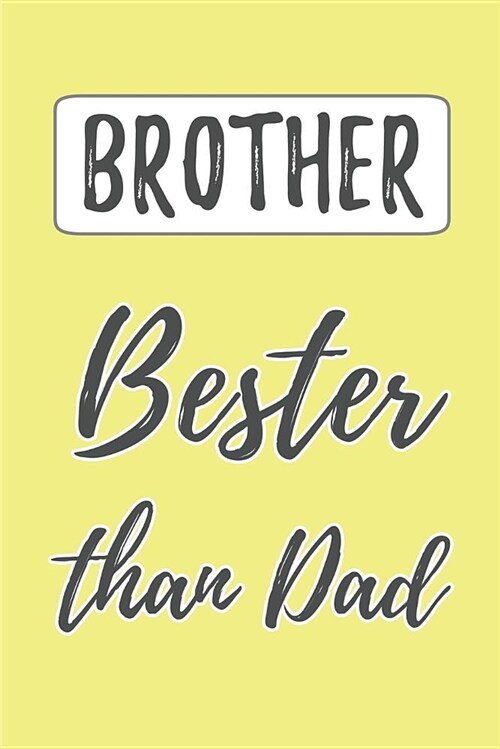 Brother - Bester Than Dad: (better Than the Best) Blank Lined Journals (6x9) for Family Keepsakes, Gifts (Funny and Gag) for Sisters and Brothe (Paperback)