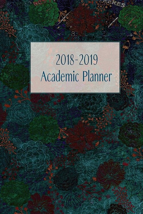 2018-2019 Academic Planner: Monthly/Weekly Planner with Extras / Shades of Blue Floral Cover / 6 x 9 (Paperback)