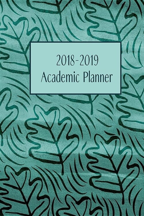 2018-2019 Academic Planner: Monthly/Weekly Planner with Extras / Green Oak Leaves Cover / 6 x 9 (Paperback)