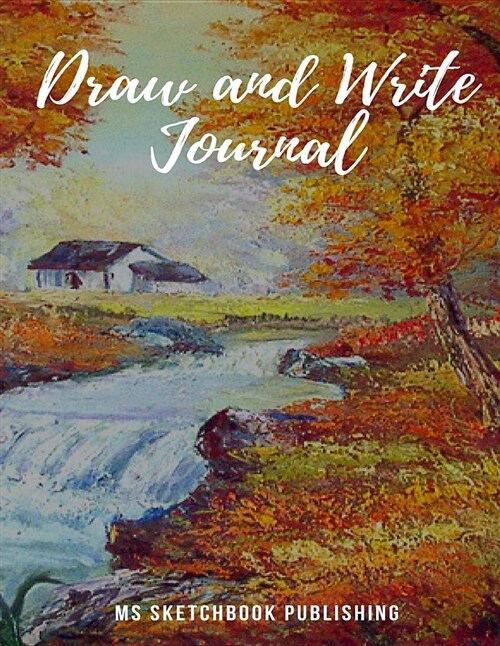 Draw and Write Journal: Creative Blank Writing Drawing Journal for Adults, Kids, Boys, Girls..., Improving and Practicing Writing, Drawing & D (Paperback)