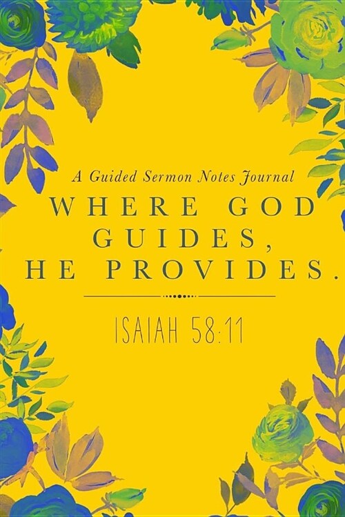 Where God Guides, He Provides; A Guided Sermon Notes Journal: A Notebook with Prompts (Paperback)