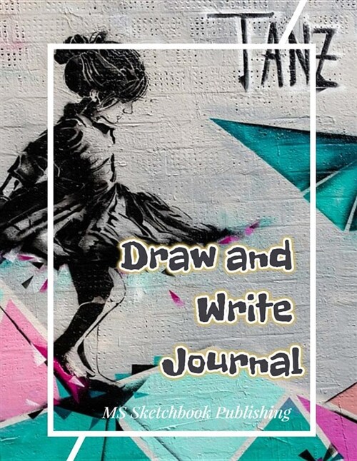 Draw and Write Journal: Creative Blank Writing Drawing Journal for Adults, Kids, Boys, Girls..., Improving and Practicing Writing, Drawing & D (Paperback)