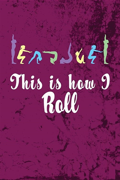 This Is How I Roll: Awesome Cute Blank Lined Journal for Gymnasts (Paperback)
