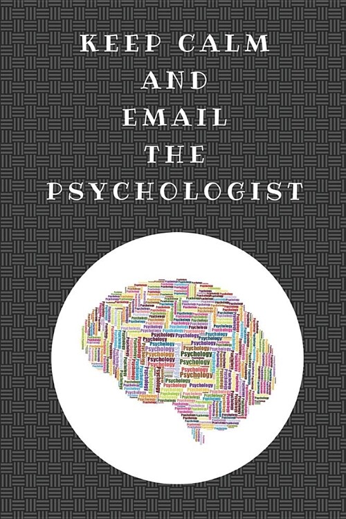 Keep Calm and Email the Psychologist: Funny Notebook Journal for Psychologists, Customised Notepad for Writing Psychology Notes (Paperback)