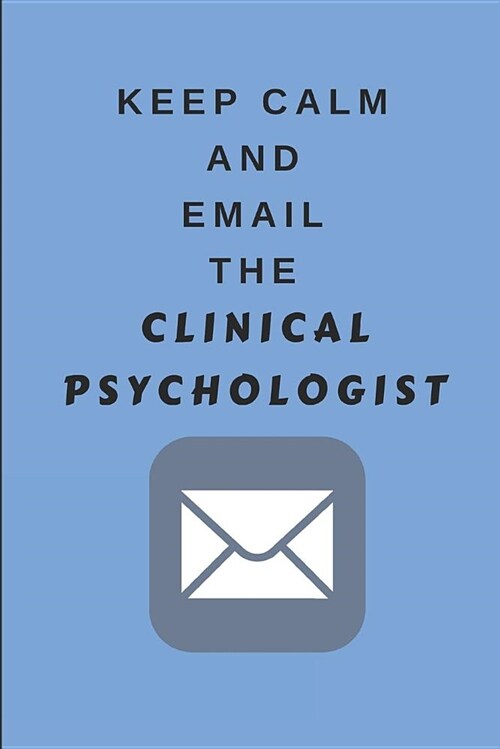 Keep Calm and Email the Clinical Psychologist: Funny Notebook Journal for Psychologists, Customised Notepad for Psychology Notes (Paperback)