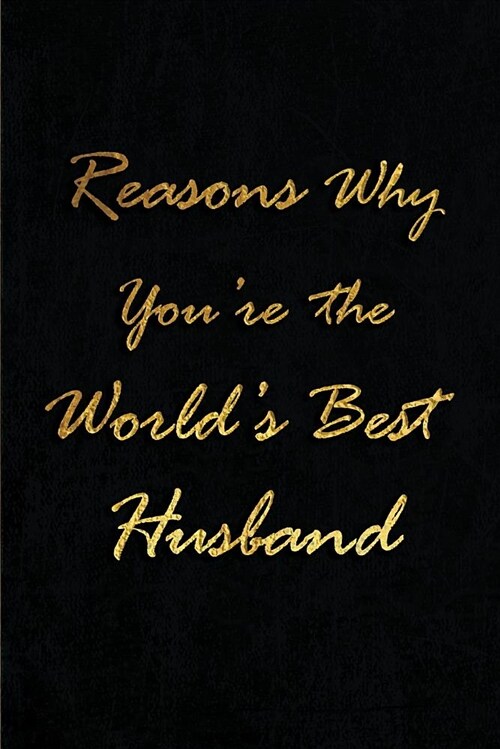 Reasons Why Youre the Worlds Best Husband: Blank Lined Love Journals (6x9) for Married Partner Keepsakes, Gifts (Funny and Gag) for Husbands, Futu (Paperback)