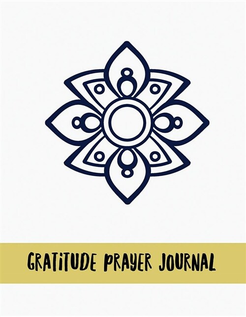 Gratitude Prayer Journal: Mandala Design Prayer Journal Book with Calendar 2018-2019 Guide to Faith Journaling, Uplifting Prayer, Bible Journali (Paperback)