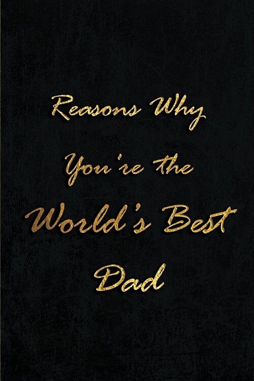 Reasons Why Youre the Worlds Best Dad: Blank Lined Journals (6x9) for family Keepsakes, Gifts (Funny and Gag) for Dads from Sons and Daughters (Paperback)