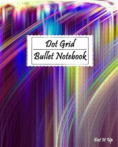 Dot Grid Bullet Notebook Journal: Dot-It-Up Bullet Journal with 160 Dot Grid Bullet Page (Paperback)