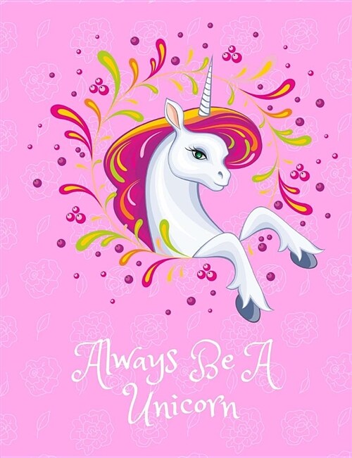 Always Be A Unicorn: Unicorn Composition Note Book -Large Book College Ruled Line Paper 7.44X9.69 For for School / Work / Journaling(Book (Paperback)