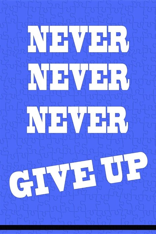 Never Give Up: Daily Notebook: School Notebook and Success Diary for Motivated Students, Inspirational Notebook (100 Pages 6 X 9)(Com (Paperback)