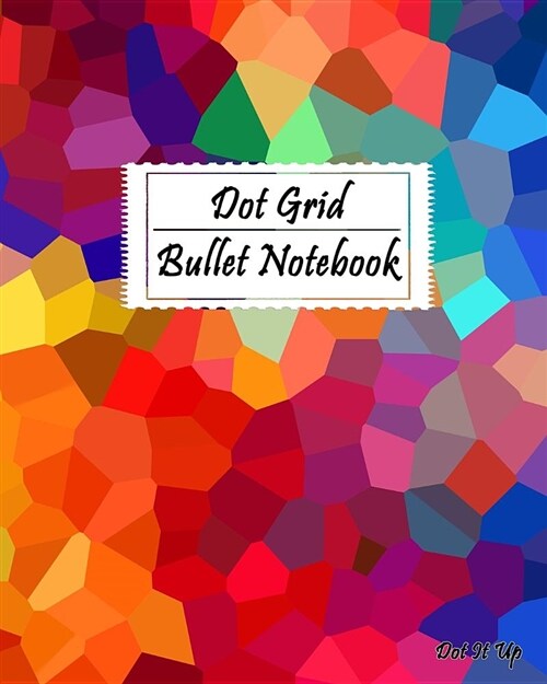 Dot Grid Bullet Notebook Journal: Dot-It-Up Bullet Journal with 160 Dot Grid Bullet Pages and Sample Creative Ideas (Panting 5) (Paperback)