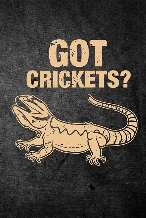 Got Crickets?: Funny Reptile Journal for Pet Owners: Blank Lined Notebook for Herping to Write Notes & Writing (Paperback)