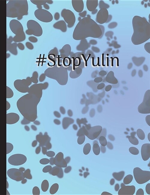 Stop Yulin Dog Meat Festival: Stop Yulin, Animal Rights, No Dog Meat Festival, Activisim, 7.44 X 9.69 Blank Journal Lined Notebook, Composition Bo (Paperback)