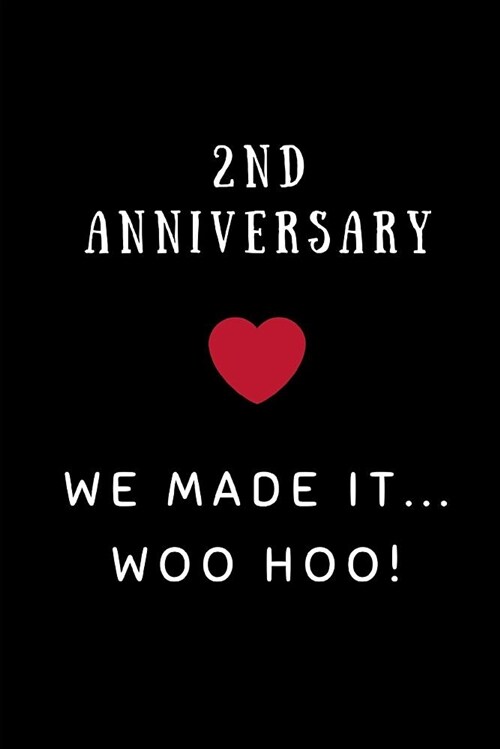 2nd Anniversary We Made It... Woo Hoo!: 2nd Anniversary Notebook Journal (Paperback)