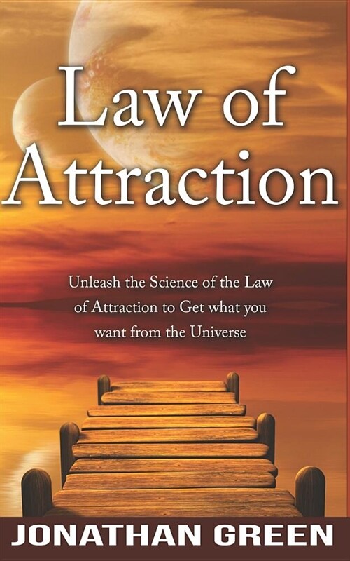 Law of Attraction: Unleash the Law of Attraction to Get What You Want from the Universe (Paperback)