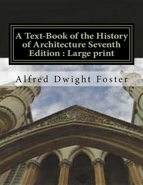 A Text-Book of the History of Architecture Seventh Edition: Large Print (Paperback)