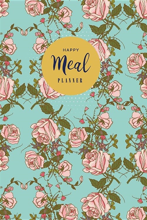 Happy Meal Planner: Weekly Meal Menu Planner with Grocery List, Meal Planner Notebook Journal Tracking and Prepping Your Meals with Grocer (Paperback)