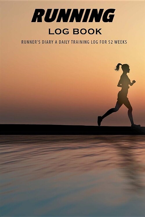 Running Log Book: Runners Diary a Daily Training Log for 52 Weeks, Daily Training Log, Running, Running Journal Record Book, Health Fit (Paperback)