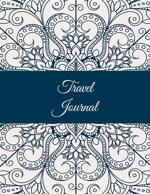 Travel Journal: Art Mandala, 2019 Calendar Trip Planner, Personal Travelers Notebook 8.5 X 11 Travel Log, to Do List (Paperback)
