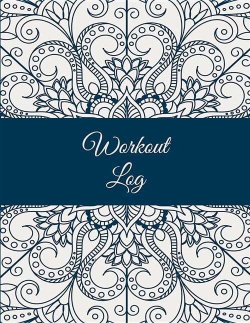 Workout Log: Mandala Floral Design, 2019 Weekly Meal and Workout Planner and Grocery List 8.5 X 11 Weekly Meal Plans for Weight Los (Paperback)