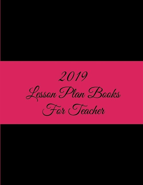 2019 Lesson Plan Books for Teacher: Pretty Black Pink Color, 2019 Weekly Monthly Teacher Planner and Record Book 8.5 X 11 Weekly Spreads Include Space (Paperback)