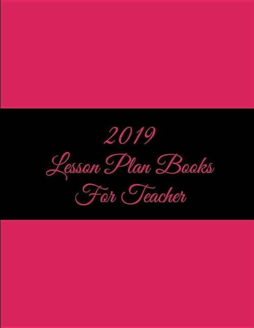 2019 Lesson Plan Books for Teacher: Beauty Pink Color, 2019 Weekly Monthly Teacher Planner and Record Book 8.5 X 11 Weekly Spreads Include Space to (Paperback)