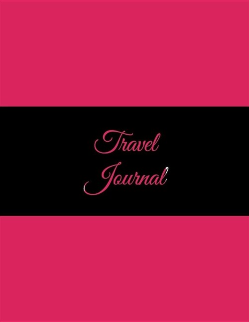 Travel Journal: Black & Pink Book, 2019 Calendar Trip Planner, Personal Travelers Notebook 8.5 X 11 Travel Log, to Do List (Paperback)