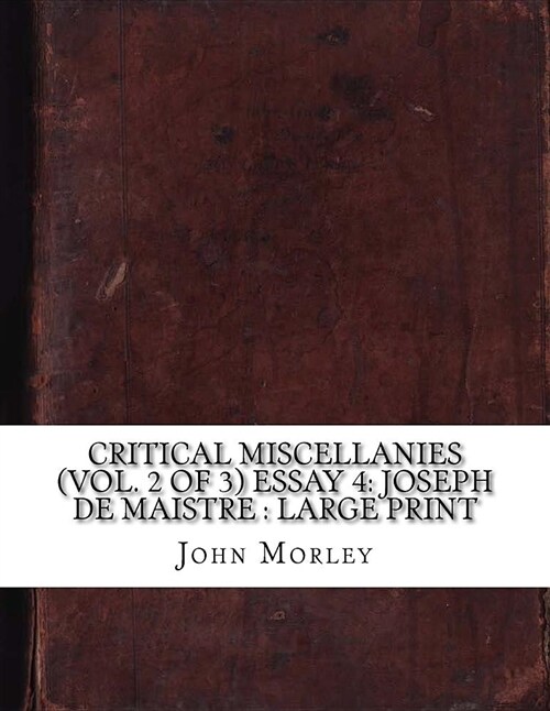 Critical Miscellanies (Vol. 2 of 3) Essay 4: Joseph de Maistre: Large Print (Paperback)