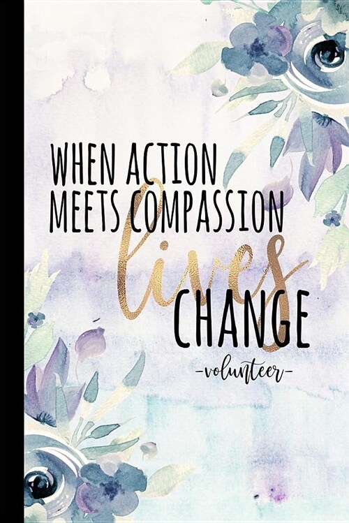 When Action Meets Compassion Lives Change Volunteer: Volunteer Appreciation Gifts Prime, Class Mom Gifts, Volunteer Thank You Gifts, Parent Volunteer (Paperback)