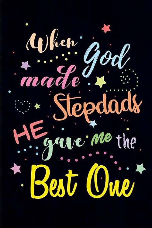 When God made Stepdads, He gave me the Best One: Blank Lined Journals (6x9) for family Keepsakes, Gifts (Funny and Gag) for Stepfathers, stepsons an (Paperback)
