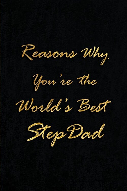 Reasons Why Youre the Worlds Best Stepdad: Blank Lined Journals (6x9) for Family Keepsakes, Gifts (Funny and Gag) for Stepfathers, Stepsons and St (Paperback)