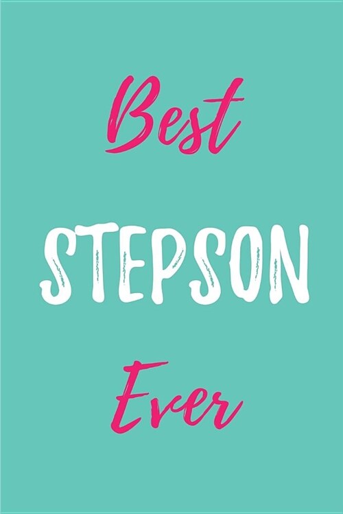Best Stepson Ever: Blank Lined Journals (6x9) for Family Keepsakes, Gifts (Funny and Gag) for Stepson, Stepfather & Stepmother (Paperback)