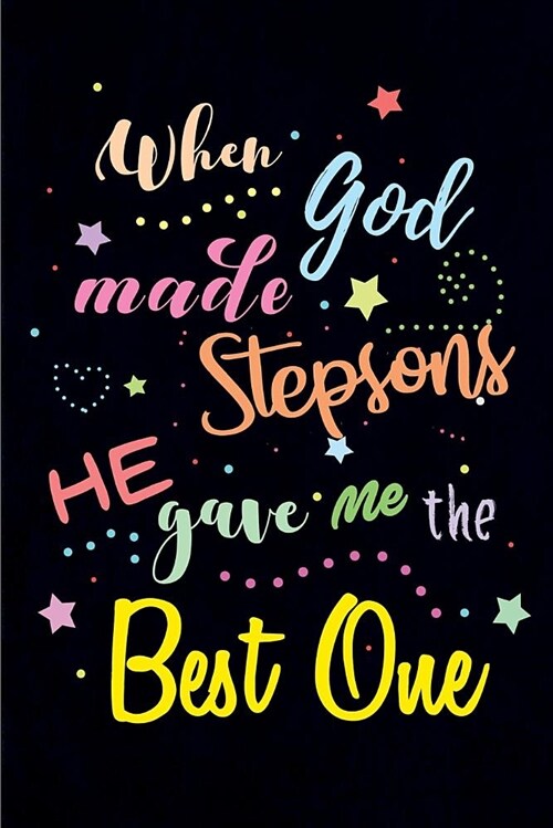 When God Made Stepsons He Gave Me the Best One: Blank Lined Journals (6x9) for Family Keepsakes, Gifts (Funny and Gag) for Stepson, Stepfather & Ste (Paperback)