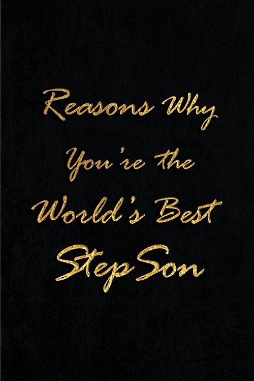 Reasons Why Youre the Worlds Best Stepson: Blank Lined Journals (6x9) for family Keepsakes, Gifts (Funny and Gag) for stepson, stepfather & stepmo (Paperback)