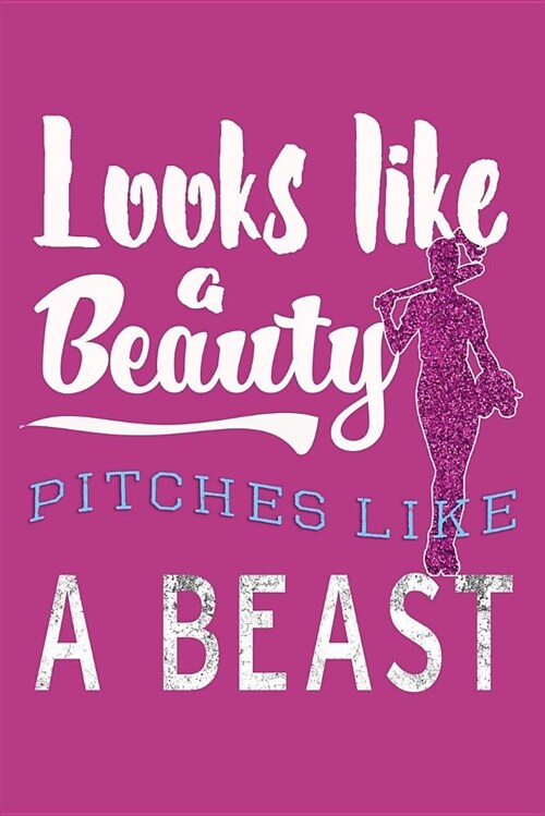 Looks Like a Beauty, Pitches Like a Beast: Awesome Cute Blank Lined Journal for Softball Players (Paperback)