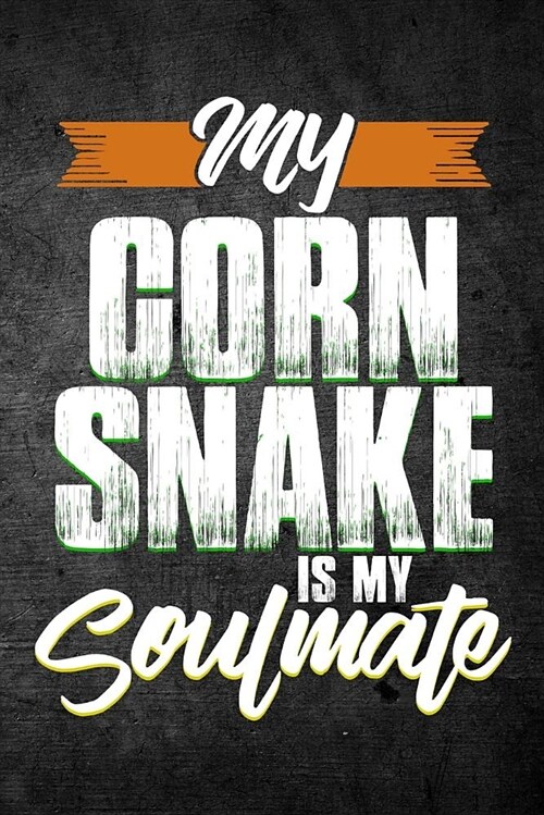 My Corn Snake Is My Soulmate: Funny Reptile Journal for Pet Owners: Blank Lined Notebook for Herping to Write Notes & Writing (Paperback)